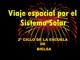 Viaje espacial por el  Sistema Solar . 2º CICLO DE LA ESCUELA DE BIELSA 