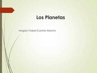 Los Planetas
Magda Ysabel Cuestas Abanto
 