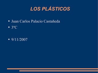 LOS PLÁSTICOS ,[object Object],[object Object],[object Object]