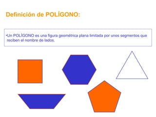 Definición de POLÍGONO: Un POLÍGONO es una figura geométrica plana limitada por unos segmentos que  reciben el nombre de lados. 