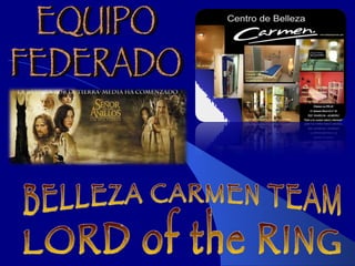 BELLEZA CARMEN TEAM  LORD of the RING EQUIPO  FEDERADO 