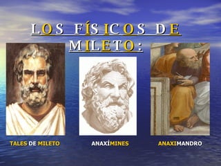 L O S F Í S I C O S D E  M I L E T O : TALES  DE  MILETO ANAXÍ MINES ANAXI MANDRO 