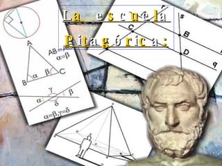 L a   e s c u e l a P i t a g ó r i c a : 
