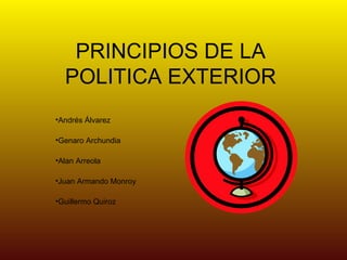 PRINCIPIOS DE LA POLITICA EXTERIOR ,[object Object],[object Object],[object Object],[object Object],[object Object]