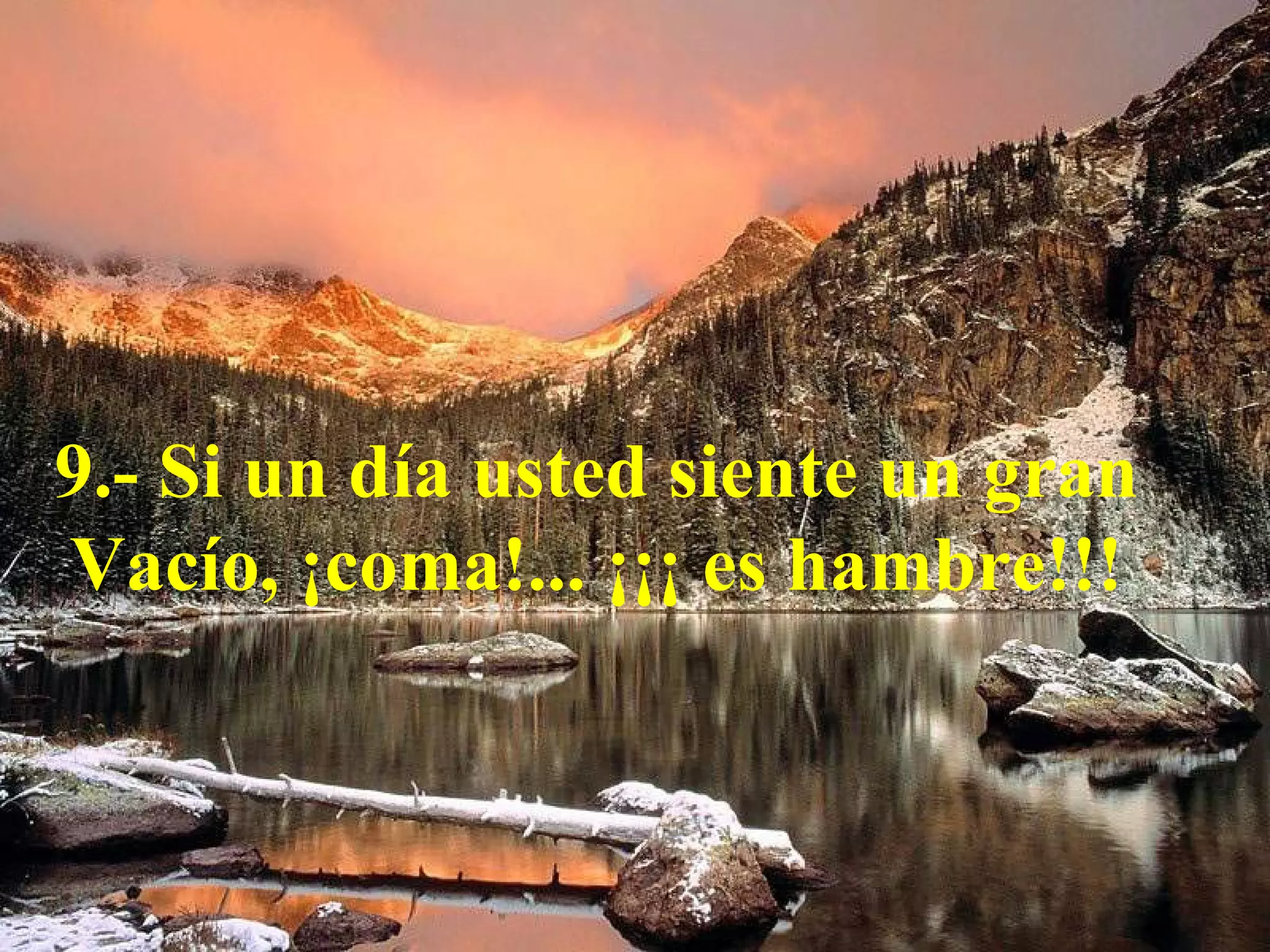 9.- Si un día usted siente un gran Vacío, ¡coma!... ¡¡¡ es hambre!!!
