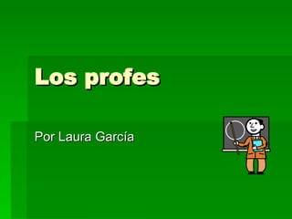 Los profes Por Laura García 