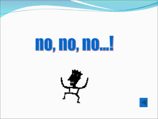 no, no, no...! 