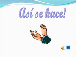 Así se hace! 