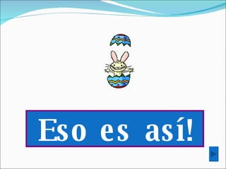 Eso es así! 