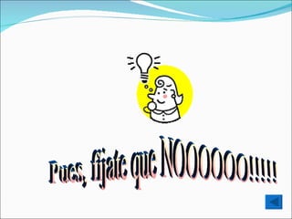 Pues, fíjate que NOOOOOO!!!!! 