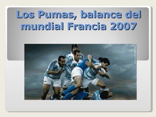 Los Pumas, balance del mundial Francia 2007 