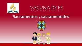 Sacramentos y sacramentales
 