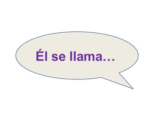 Él se llama… 