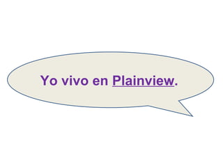 Yo vivo en  Plainview . 