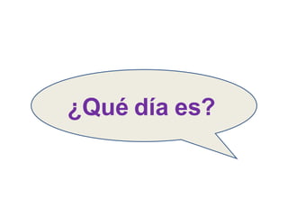 ¿Qué día es? 