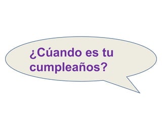 ¿Cúando es tu cumpleaños? 