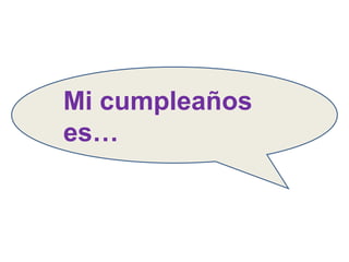 Mi cumpleaños es… 