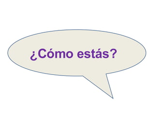 ¿Cómo estás? 