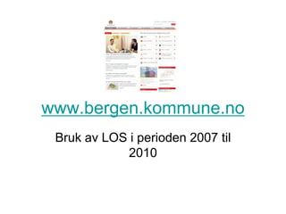 www.bergen.kommune.no
 Bruk av LOS i perioden 2007 til
            2010
 