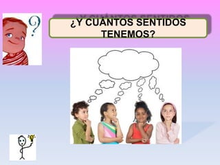¿Y CUÁNTOS SENTIDOS
TENEMOS?
 