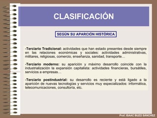 CLASIFICACIÓN SEGÚN SU APARCIÓN HISTÓRICA <ul><li>Terciario Tradicional:  actividades que han estado presentes desde siemp...