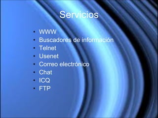 Servicios WWW Buscadores de información Telnet Usenet Correo electrónico Chat ICQ FTP 