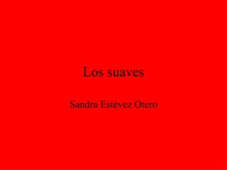 Los suaves Sandra Estévez Otero 