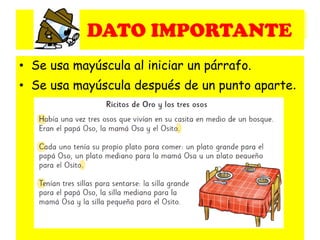 • Se usa mayúscula al iniciar un párrafo.
• Se usa mayúscula después de un punto aparte.
DATO IMPORTANTE
 