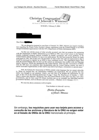 Los Testigos De Jehová – Asuntos Oscuros Ferrán Maria Benet / David Pérez i Payà
Sin embargo, los requisitos para usar esa tarjeta para acceso y
consulta de los archivos y literatura de la ONU no exigen estar
en el listado de ONGs de la ONU mencionado al principio.
 