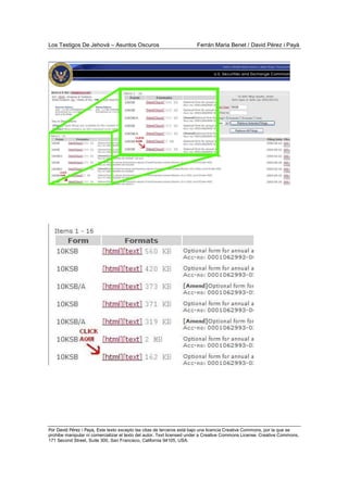 Los Testigos De Jehová – Asuntos Oscuros Ferrán Maria Benet / David Pérez i Payà
Por David Pérez i Paya, Este texto excepto las citas de terceros está bajo una licencia Creative Commons, por la que se
prohibe manipular ni comercializar el texto del autor. Text licensed under a Creative Commons License. Creative Commons,
171 Second Street, Suite 300, San Francisco, California 94105, USA.
 