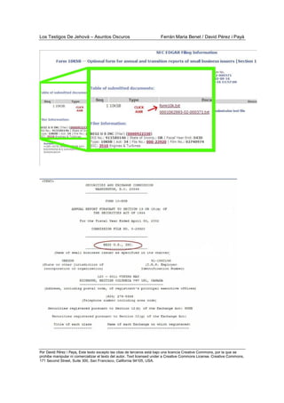 Los Testigos De Jehová – Asuntos Oscuros Ferrán Maria Benet / David Pérez i Payà
Por David Pérez i Paya, Este texto excepto las citas de terceros está bajo una licencia Creative Commons, por la que se
prohibe manipular ni comercializar el texto del autor. Text licensed under a Creative Commons License. Creative Commons,
171 Second Street, Suite 300, San Francisco, California 94105, USA.
 