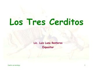 Los Tres Cerditos Lic. Luis Luna Renteros Expositor 