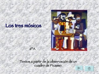 Los tres músicos Textos a partir de la observación de un cuadro de Picasso. 6ºA 