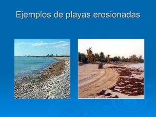Ejemplos de playas erosionadas 