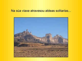 Na súa viaxe atravesou aldeas solitarias... 