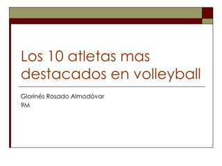 Los 10 atletas mas destacados en volleyball Glorinés Rosado Almodóvar 9M 