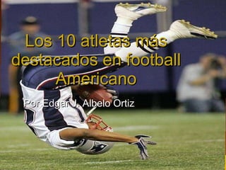 Los 10 atletas más destacados en football Americano Por Edgar J. Albelo Ortiz 