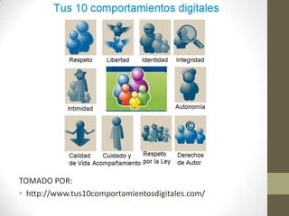 TOMADO POR:
• http://www.tus10comportamientosdigitales.com/
 