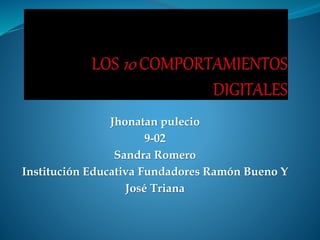 Jhonatan pulecio
9-02
Sandra Romero
Institución Educativa Fundadores Ramón Bueno Y
José Triana
 