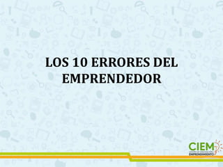 LOS 10 ERRORES DEL EMPRENDEDOR (1).pptx