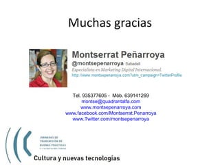 Muchas gracias Tel. 935377605 -  Mòb. 639141269 [email_address] www.montsepenarroya.com www.facebook.com/Montserrat.Penarr...