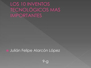  Julián Felipe Alarcón López
9-g
 