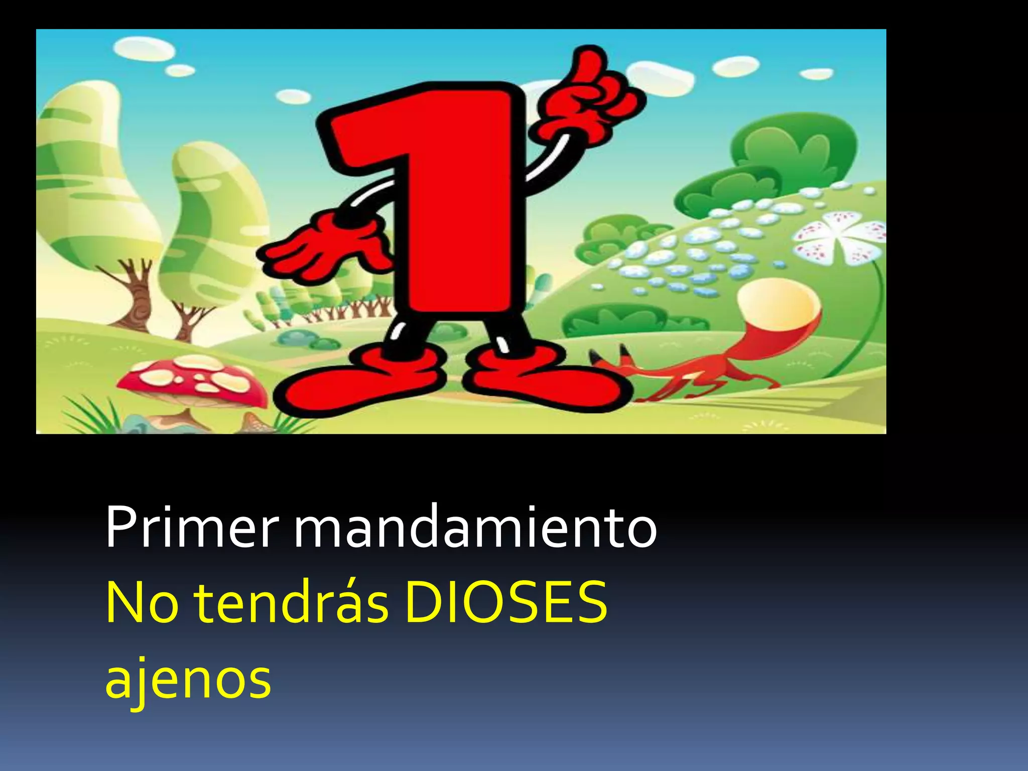 Primer mandamiento
No tendrás DIOSES
ajenos