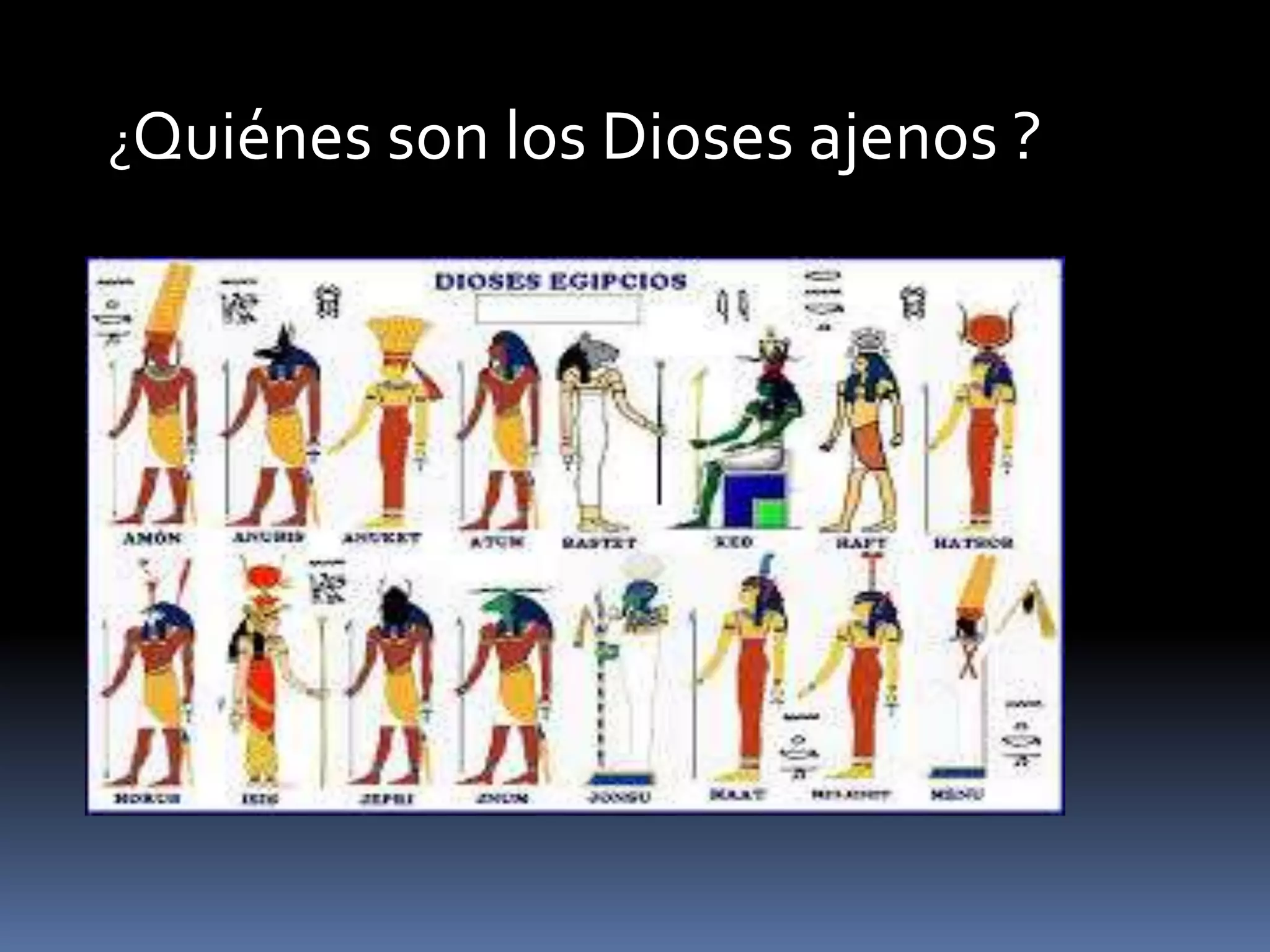 ¿Quiénes son los Dioses ajenos ?