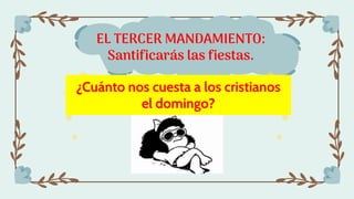 EL TERCER MANDAMIENTO:
Santificarás las fiestas.
¿Cuánto nos cuesta a los cristianos
el domingo?
 