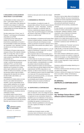 8- REALIZARÁS LA EVALUACIÓN DE                     Control es clave para cerrar el ciclo de la mejora      alcanzados.
RESULTADOS Y LAS AUDITORÍAS.                       continua.                                               Para ello no solo se debe utilizar la formalidad de
                                                                                                           un Informe o Reporte, sino que se recomienda la
Los Resultados se deben evaluar tanto “A           9- EXPANDIRÁS EL PROYECTO.                              realización de eventos especiales de Presentación
Priori”, cuanto espero obtener, como “A                                                                    de Resultados, así como el soporte de una
Posteriori”, cuanto obtuve. Esto además de         Si los resultados y la auditoría lo avalan. El          adecuadamente planificada Campaña de
la Auditoría para asegurar la calidad del          proyecto debe continuar. Para ello nuevos ciclos de     Comunicación de los avances y resultados del
proceso, así como la aplicabilidad, sensatez       Planificación – Control – Resultados – Auditoría,       proyecto.
y defendibilidad de las tareas definidas y los     deben ser realizados. La expansión debe ser             En esta campaña, es recomendable la utilización
resultados obtenidos.                              continua y sostenida para asegurar alcanzar la          de todos los medios audiovisuales y gráficos que
                                                   “masa crítica” que permita asegurar la continuidad      se dispongan: carteleras, boletines, revistas
Se debe realizar tanto “A Priori” como “A          del proyecto a largo plazo. El RCM no es una            corporativas, sitio en Internet de la empresa,
Posteriori”, una Evaluación de Resultados          moda, es un estilo de vida!                             distintivos, ropas promocionales, etc.
alcanzables con el RCM.                                                                                    Se debe identificar en forma destacada los
La Evaluación A Priori debe surgir del             Si los Resultados y la Auditorías del Proyecto Piloto   equipos en los cuales hemos puesto en marcha
Análisis de Criticidad, siguiendo los              mostraron señales positivas y resultaron exitosos,      planes nuevos estudiados con RCM, de forma de
lineamientos ya planteados en el punto 2.          entonces la Dirección de la Empresa sin duda            aumentar la “presencia visual” del RCM en la
Es recomendable el realizar tanto estimacio-       avalará una decisión de expandir la aplicación de la    planta.
nes “pesimistas” como “optimistas” de forma        técnica RCM a otros sectores de la planta o de la       Indicar en carteleras las “Funciones” que son los
de obtener así una franja de resultados            Empresa.                                                objetivos del mantenimiento de los mismos.
posibles.                                          Para ello se deberán repetir los pasos 6, 7 y 8, que    Luego de esto, y si hizo bien la tarea, los resulta-
La Evaluación A Posteriori debe surgir de          implican la Planificación, la Ejecución, el Control,    dos comenzarán a venir sin ninguna duda, y estos
comparar el Nuevo Plan obtenido mediante           los Resultados y las Auditorías.                        serán buenos.
RCM, con el Viejo Plan, tanto en costos            Dicha expansión debe ser hecha también paso a           Por lo tanto comience a disfrutar poco a poco la
como en resultados (riesgo, seguridad,             paso, midiendo los recursos que es posible asignar      mejora de la condición de la planta, la mejora del
medio ambiente, disponibilidad, confiabilidad,     a cada etapa.                                           estado de los equipos, su mayor disponibilidad, su
productividad, etc.).                              La misma debe ser sin prisas pero sin pausas,           mayor confiabilidad, el mejor rendimiento de los
El cálculo de Resultados A Posteriori permite      pues en las etapas iniciales el proceso de cambio       costos, la mayor seguridad, el mejor cuidado del
corregir o confirmar las estimaciones              aún está inmaduro, y de abandonarlo a su suerte         medio ambiente.
realizadas A Priori, y por tanto ahora             se perderán todos los beneficios obtenidos.
basados en experiencia propia y números            Nuestra experiencia muestra que para alcanzar           Comience a disfrutar del prestigio obtenido por un
obtenidos por la empresa en su propia              una masa crítica que permita asegura el éxito de la     trabajo bien hecho,
planta, lograr justificaciones quizás “más         implementación de RCM a largo plazo en una              Comience a disfrutar del alivio del stress por tener
creíbles” al interior de la empresa, y por tanto   Empresa, se debe al menos alcanzar con capacita-        una planta más confiable,
que permitan justificar mejor las etapas           ción y experiencia activa en grupo de análisis RCM,     Comience a disfrutar de la alegría de la Familia por
subsiguientes del desarrollo de la técnica.        a no menos del 15% del personal total de la             tener a sus padres, madres, hermanos(as) e
Se debe Auditar cada Análisis y su                 empresa para empresas grandes, y no menos del           hijos(as), sanos, salvos y temprano de vuelta en
Implementación.                                    25% para empresas pequeñas.                             casa.
Las Auditorías de Análisis deben ser tanto         Las prioridades para la expansión del proyecto
Internas, para validar técnicamente el             deberán continuar de acuerdo al Análisis de             En definitiva,
resultado, y que los responsables de los           Criticidad realizado al inicio del proceso.             DISFRUTE LA CONFIABILIDAD!!!
activos queden satisfechos con los logros
(realizadas por los propios responsables
técnicos de los activos); como Externas, para      10- DISFRUTARÁS LA CONFIABILIDAD.
validar la correcta aplicación de la técnica de                                                            Muchas gracias!!
RCM (realizadas por consultores externos           A medida que avanza el proyecto, comuníquelo
certificados en RCM).                              tanto a la Dirección, como a los colegas de toda la     Autor:
Los Auditores deben evaluar tanto el               Empresa. Es la manera de asegurar los resultados        Ing. Santiago Sotuyo Blanco, CMRP
contenido del análisis, como los resultados,       y la aplicación de las conclusiones. Muestre los        ellmann-sueiro & asociados
de modo de asegurar tanto cualitativamente         resultados que se van obteniendo. Si hizo bien la
como cuantitativamente el éxito del proceso.       tarea, aparecerán los resultados exitosos. Disfrute
Recordar que el proceso de Auditoría y             el prestigio bien ganado, sin dormirse en los
                                                   laureles. Disfrute la posibilidad de volver temprano
                                                   a su casa, orgulloso de trabajar en una planta
                                                   segura.
                                                   Disfrute la Confiabilidad!


                                                   A medida que el proyecto avance, se debe
                                                   comunicar, tanto a la Dirección como al resto del
                                                   personal de la empresa, los avances y resultados




                                                                                                                                                              6
 