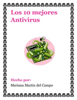 Los 10 mejores 
Antivirus 
Hecho por: 
Mariana Martin del Campo 
 