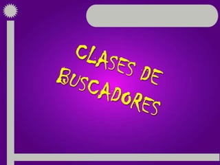 CLASES DE BUSCADORES 