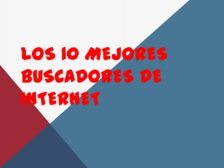 LOS 10 MEJORES
BUSCADORES DE
INTERNET
 