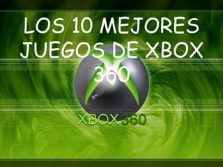 LOS 10 MEJORES
JUEGOS DE XBOX
      360
 